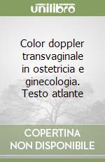 Color doppler transvaginale in ostetricia e ginecologia. Testo atlante libro