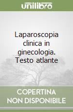 Laparoscopia clinica in ginecologia. Testo atlante