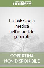 La psicologia medica nell'ospedale generale libro