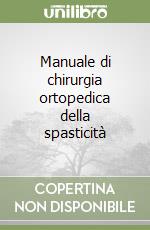 Manuale di chirurgia ortopedica della spasticità