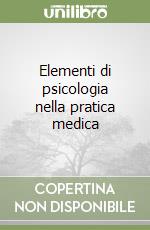 Elementi di psicologia nella pratica medica libro