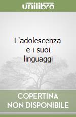 L'adolescenza e i suoi linguaggi libro