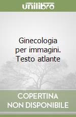 Ginecologia per immagini. Testo atlante libro