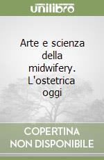 Arte e scienza della midwifery. L'ostetrica oggi