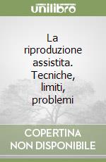 La riproduzione assistita. Tecniche, limiti, problemi