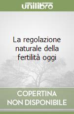 La regolazione naturale della fertilità oggi