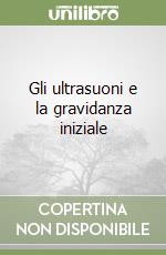 Gli ultrasuoni e la gravidanza iniziale