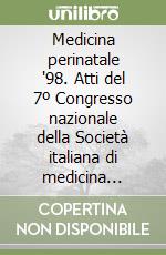 Medicina perinatale '98. Atti del 7º Congresso nazionale della Società italiana di medicina perinatale (Bari, 25-28 marzo 1998) libro