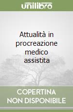 Attualità in procreazione medico assistita