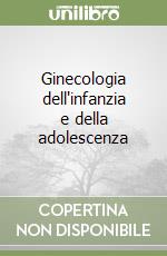 Ginecologia dell'infanzia e della adolescenza