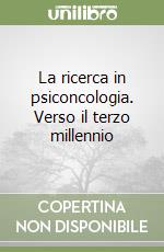 La ricerca in psiconcologia. Verso il terzo millennio libro