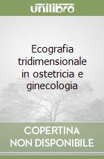 Ecografia tridimensionale in ostetricia e ginecologia