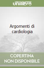 Argomenti di cardiologia libro