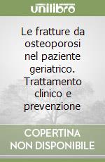 Le fratture da osteoporosi nel paziente geriatrico. Trattamento clinico e prevenzione