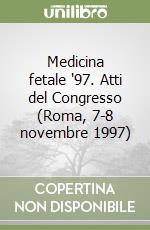 Medicina fetale '97. Atti del Congresso (Roma, 7-8 novembre 1997)