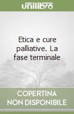 Etica e cure palliative. La fase terminale libro