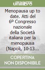 Menopausa up to date. Atti del 6º Congresso nazionale della Società italiana per la menopausa (Napoli, 10-13 settembre 1997) libro