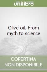 Olive oil. From myth to science libro