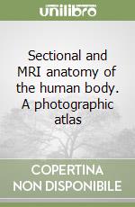 Sectional and MRI anatomy of the human body. A photographic atlas