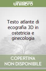 Testo atlante di ecografia 3D in ostetricia e ginecologia