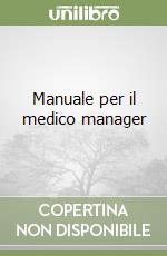 Manuale per il medico manager