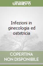 Infezioni in ginecologia ed ostetricia libro