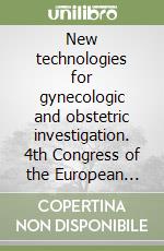 New technologies for gynecologic and obstetric investigation. 4th Congress of the European society for gynecologic and obstetric investigation (1999) libro