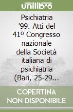 Psichiatria '99. Atti del 41º Congresso nazionale della Società italiana di psichiatria (Bari, 25-29 aprile 1999). Vol. 1 libro