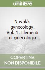 Novak's gynecology. Vol. 1: Elementi di ginecologia