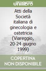 Atti della Società italiana di ginecologia e ostetricia (Viareggio, 20-24 giugno 1999) libro