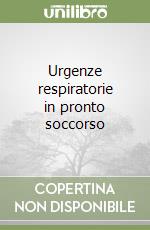 Urgenze respiratorie in pronto soccorso libro