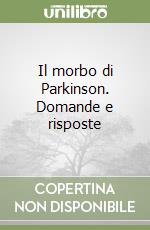 Il morbo di Parkinson. Domande e risposte libro