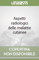 Aspetti radiologici delle malattie cutanee