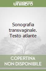 Sonografia transvaginale. Testo atlante libro