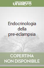 Endocrinologia della pre-eclampsia libro