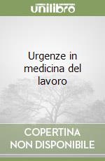 Urgenze in medicina del lavoro libro