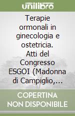 Terapie ormonali in ginecologia e ostetricia. Atti del Congresso ESGOI (Madonna di Campiglio, 12-18 marzo 2000) libro