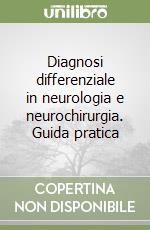 Diagnosi differenziale in neurologia e neurochirurgia. Guida pratica libro