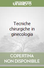Tecniche chirurgiche in ginecologia libro