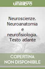 Neuroscienze. Neuroanatomia e neurofisiologia. Testo atlante