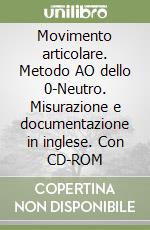 Movimento articolare. Metodo AO dello 0-Neutro. Misurazione e documentazione in inglese. Con CD-ROM