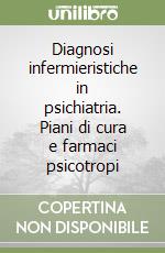 Diagnosi infermieristiche in psichiatria. Piani di cura e farmaci psicotropi