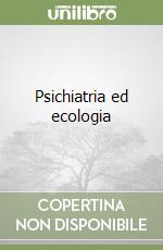 Psichiatria ed ecologia libro