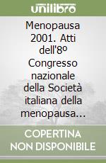 Menopausa 2001. Atti dell'8º Congresso nazionale della Società italiana della menopausa (Pisa, 14-17 giugno 2001) libro