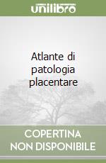 Atlante di patologia placentare