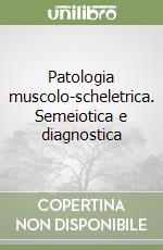 Patologia muscolo-scheletrica. Semeiotica e diagnostica