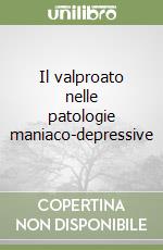 Il valproato nelle patologie maniaco-depressive