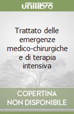 Trattato delle emergenze medico-chirurgiche e di terapia intensiva libro