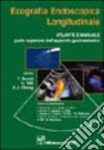 Ecografia endoscopica longitudinale. Atlante e manuale. Parte superiore dell'apparato gastroenterico