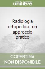 Radiologia ortopedica: un approccio pratico libro